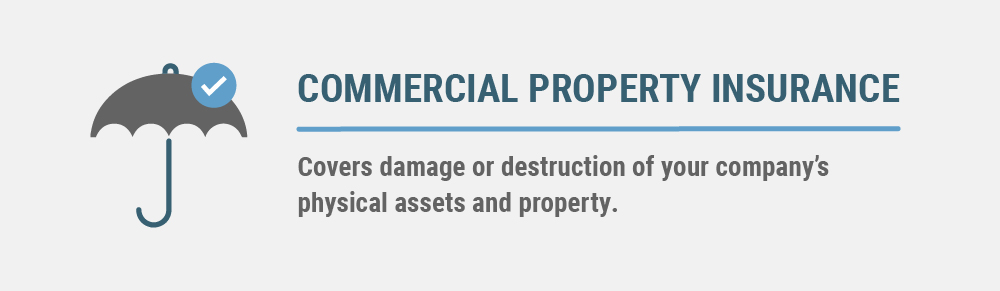 Commercial property insurance covers damage or destruction of your company's physical assets and property.